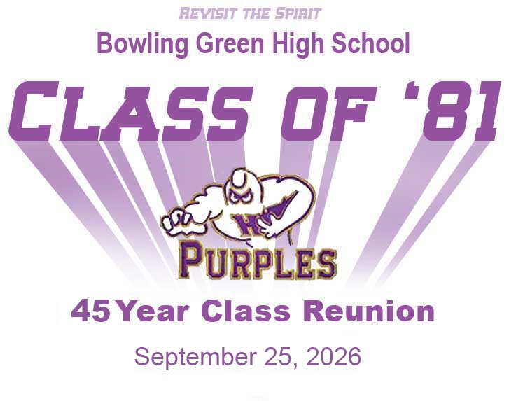 Bowling Green High School<br />
Class of 1981<br />
45 Year Class Reunion<br />
<b>September 25-27, 2026<b><br />
